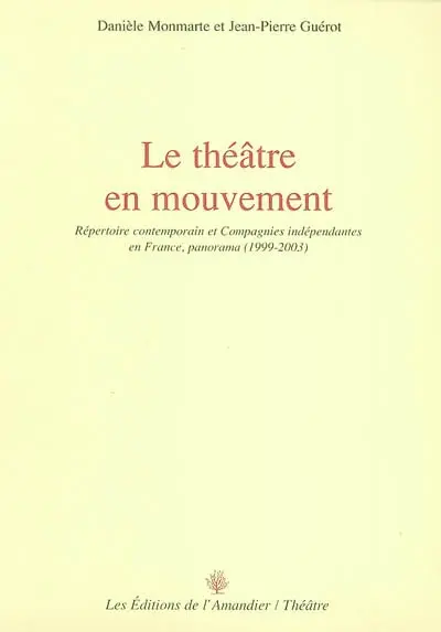 Le théâtre en mouvement : répertoire contemporain et compagnies indépendantes en France, panorama (1999-2003)