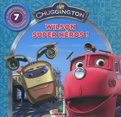 Chuggington : c'est l'heure de mon histoire. Vol. 7. Wilson super-héros !