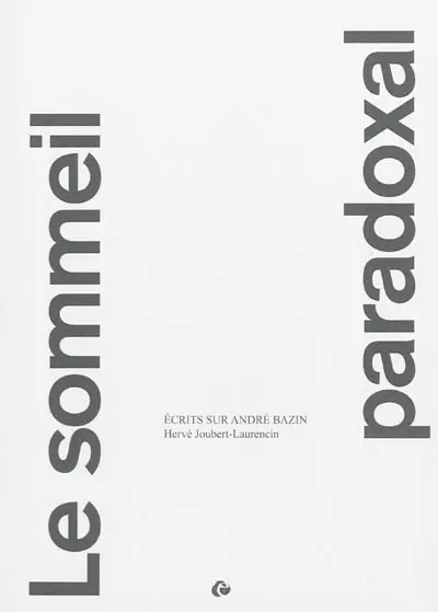 Le sommeil paradoxal : écrits sur André Bazin