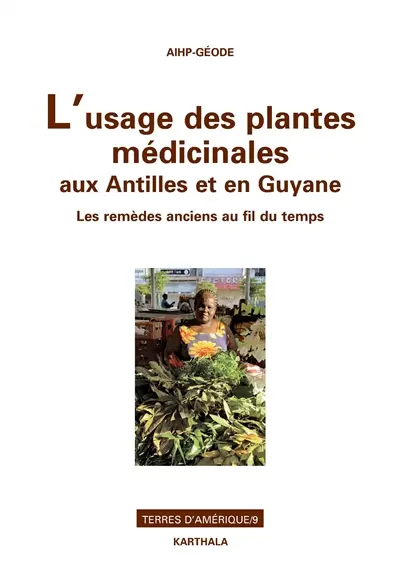 L'usage des plantes médicinales aux Antilles et en Guyane : les remèdes anciens au fil du temps
