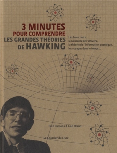 3 minutes pour comprendre : les grandes théories de Hawking : sa vie, ses théories et son influence en un rien de temps