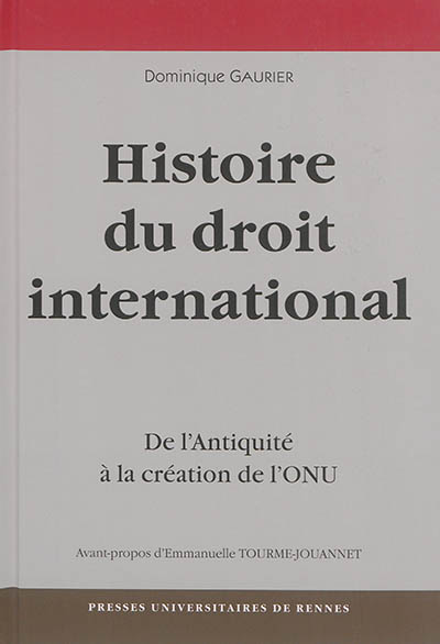Une histoire du droit international : de l'Antiquité à la création de l'ONU