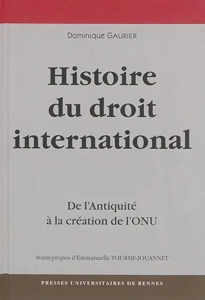 Une histoire du droit international : de l'Antiquité à la création de l'ONU