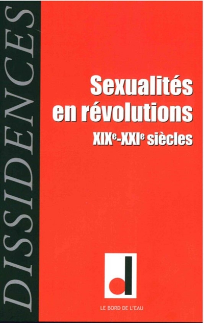 Dissidences, n° 15. Sexualités en révolutions : XIXe-XXIe siècles