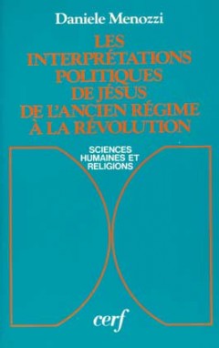 Les Interprétations politiques de Jésus de l'Ancien Régime à la Révolution