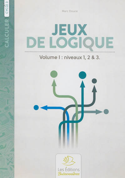 JEUX DE LOGIQUE VOLUME I / NIVEAUX 1,2& 3