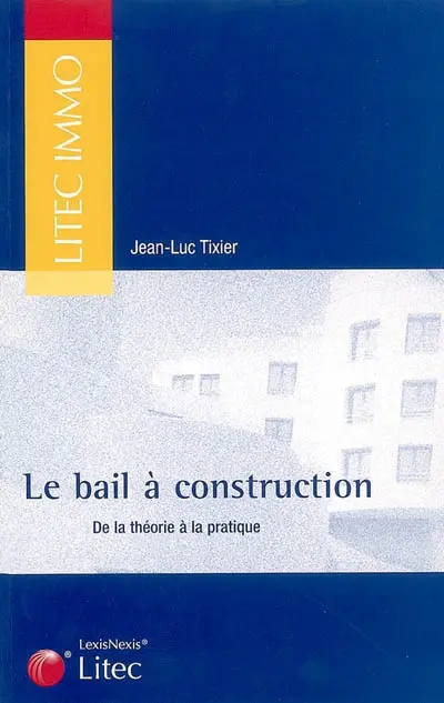 Le bail à construction : de la théorie à la pratique