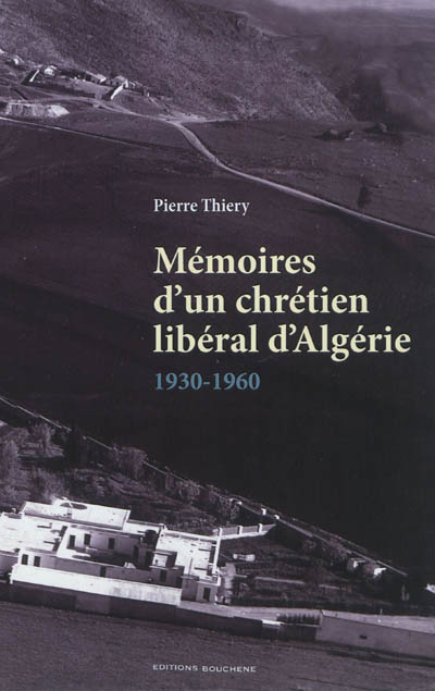 Mémoires d'un chrétien libéral d'Algérie : 1930-1960