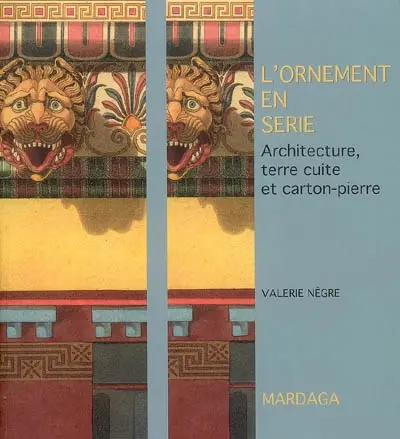 L'ornement en série : architecture, terre cuite et carton-pierre