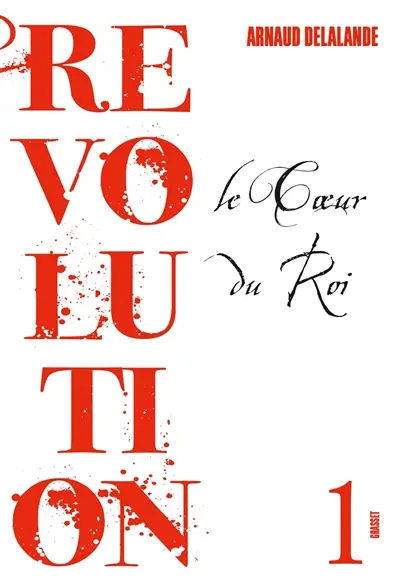 Révolution. Vol. 1. Le coeur du roi