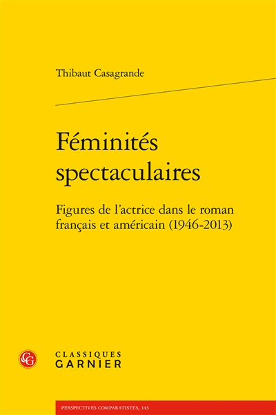 Féminités spectaculaires : figures de l'actrice dans le roman français et américain (1946-2013)