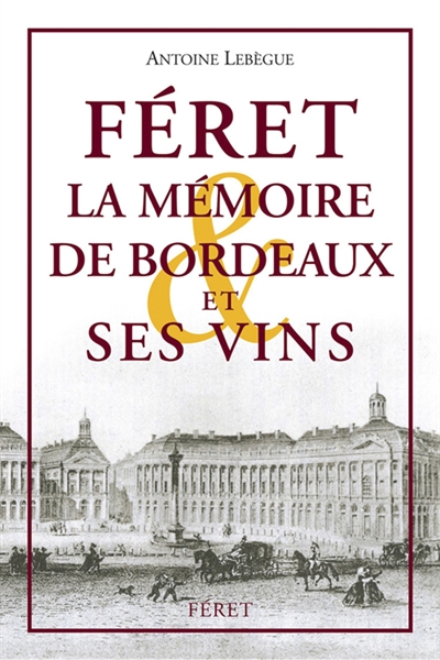 Féret, la mémoire de Bordeaux et ses vins
