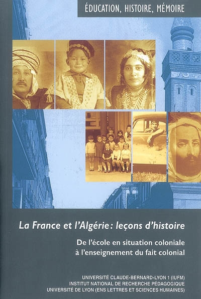La France et l'Algérie, leçons d'histoire : de l'école en situation coloniale à l'enseignement du fait colonial
