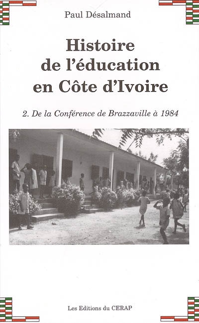 Histoire de l'éducation en Côte d'Ivoire. Vol. 2. De la conférence de Brazzaville à 1984