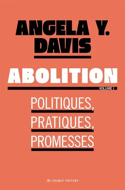 Abolition : politiques, pratiques, promesses. Vol. 1
