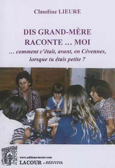 Dis grand-mère raconte... moi : comment c'était, avant, en Cévennes, lorsque tu étais petite ?