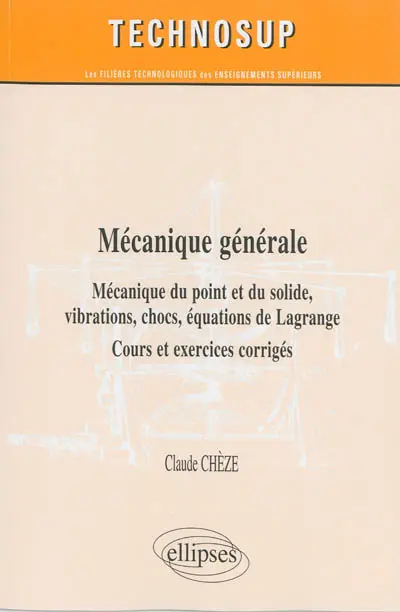 Mécanique générale : mécanique du point et du solide, vibrations, chocs, équations de Lagrange : cours et exercices corrigés
