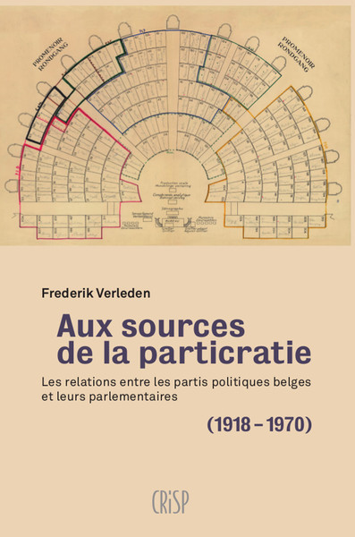 Aux sources de la particratie : les relations entre les partis politiques belges et leurs parlementaires (1918-1970)