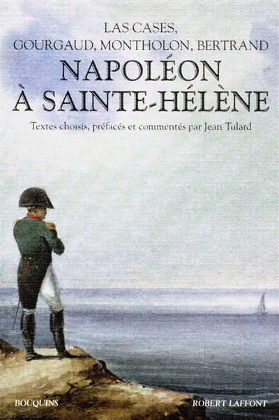 Napoléon à Sainte-Hélène : Las Cases, Gourgaud, Montholon, Bertrand