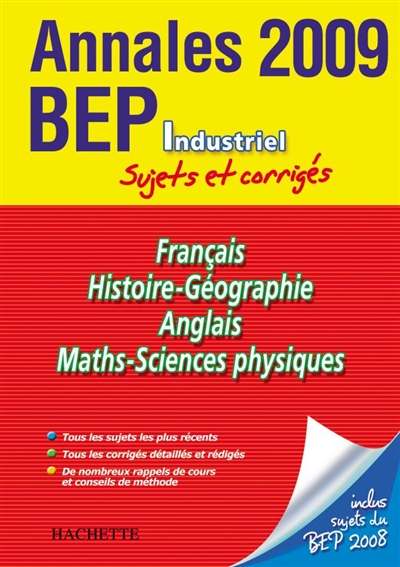 Français, histoire géographie, anglais, mathématiques-sciences physiques, BEP industriel : annales 2009, sujets et corrigés