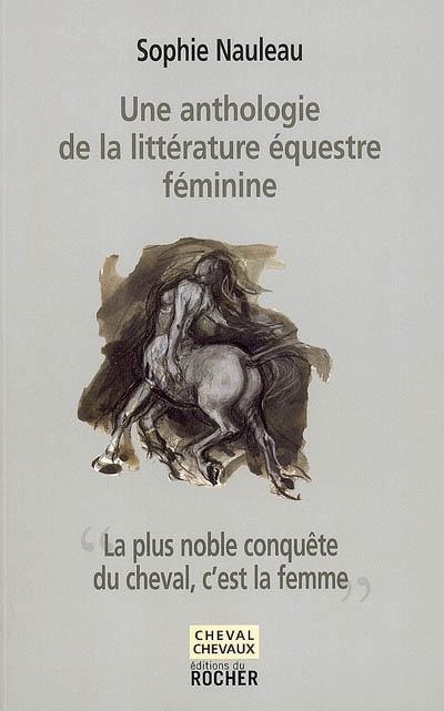 La plus noble conquête du cheval, c'est la femme : une anthologie de la littérature équestre féminine