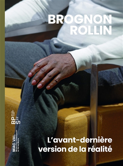 Brognon Rollin : l'avant-dernière version de la réalité : exposition, Vitry-sur-Seine, MAC VAL musée d'art contemporain du Val-de-Marne, du 7 mars 2020 au 31 janvier 2021. Brognon Rollin : the penultimate version of reality