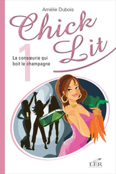 Chick lit. Vol. 1. La consoeurie qui boit le champagne