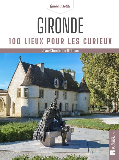 Gironde : 100 lieux pour les curieux