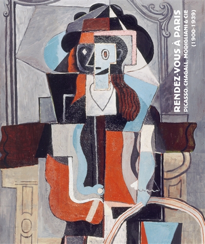 Rendez-vous à Paris : Picasso, Chagall, Modigliani & Cie (1900-1939)