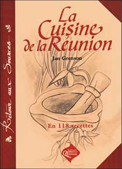 La cuisine de la Réunion : 118 recettes traditionnelles