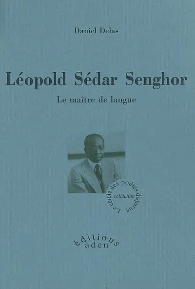 Léopold Sédar Senghor : le maître de langue : biographie