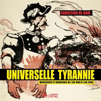 Universelle tyrannie : massacres et génocides de l'an 1000 à l'an 2000