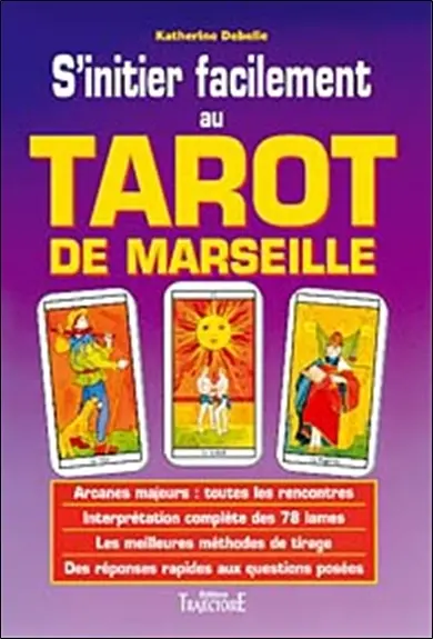 S'initier facilement au tarot de Marseille : guide pratique, initiation, divination, interprétation, techniques de tirages