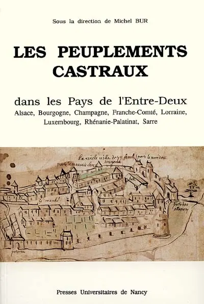 Les Peuplements castraux dans les pays de l'entre-deux : Alsace, Bourgogne, Franche-Comté, Lorraine, Luxembourg, Rhénanie-Palatinat, Sarre