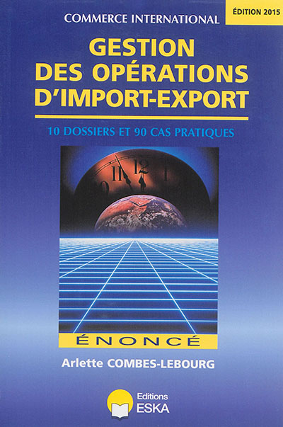 gestion des opérations d'import-export : 10 dossiers et 90 cas pratiques : énoncé