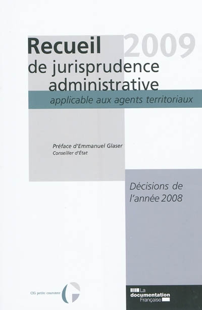 Recueil 2009 de jurisprudence administrative applicable aux agents territoriaux : décisions de l'année 2008