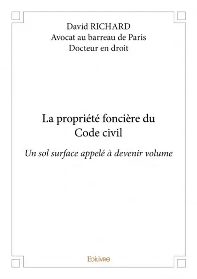 La propriété foncière du code civil : Un sol surface appelé à devenir volume