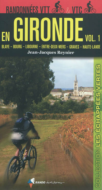 Randonnées VTT & VTC en Gironde. Vol. 1. Blaye, Bourg, Libourne, Entre-Deux-Mers, Graves, Haute-Lande