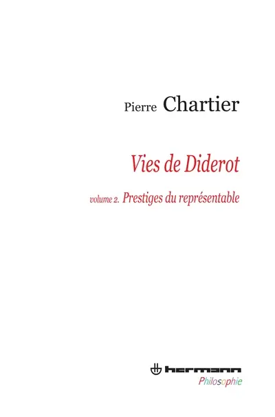 Vies de Diderot : portrait du philosophe en mystificateur. Vol. 2. Prestiges du représentable