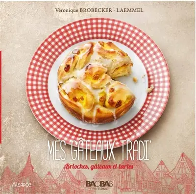 Mes gâteaux tradi' : brioches, gâteaux et tartes
