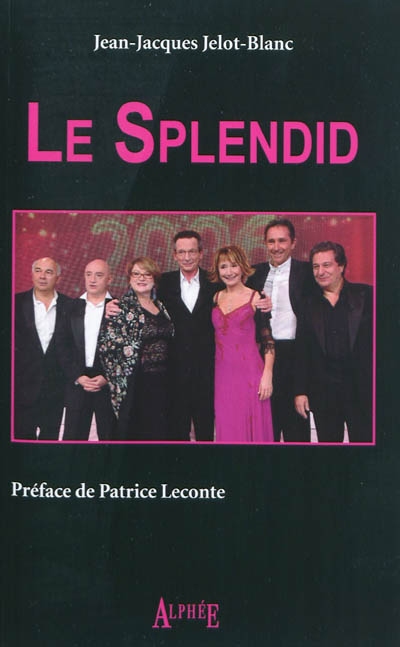 Le Splendid : histoire inachevée : Josiane Balasko, Michel Blanc, Marie-Anne Chazel, Christian Clavier, Gérard Jugnot, Thierry Lhermitte