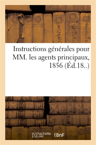 Instructions générales pour MM. les agents principaux, 1856 : Nouveau répertoire de doctrine, de législation et de jurisprudence