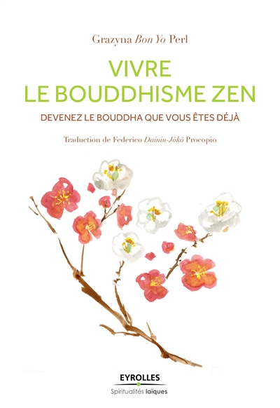 Vivre le bouddhisme zen : devenez le bouddha que vous êtes déjà