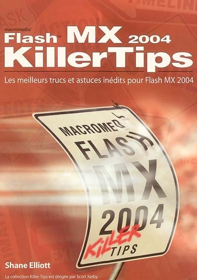 Macromedia Flash MX 2004 killer tips : les meilleurs trucs et astuces inédits pour Flash MX 2004