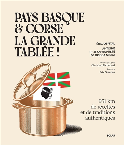 Pays-Basque & Corse, la grande tablée ! : 951 km de recettes et de traditions authentiques