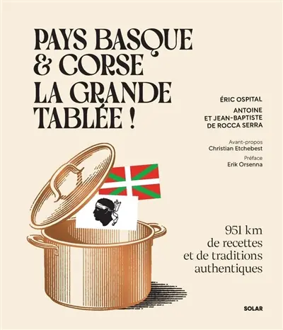 Pays basque & Corse, la grande tablée ! : 951 km de recettes et de traditions authentiques