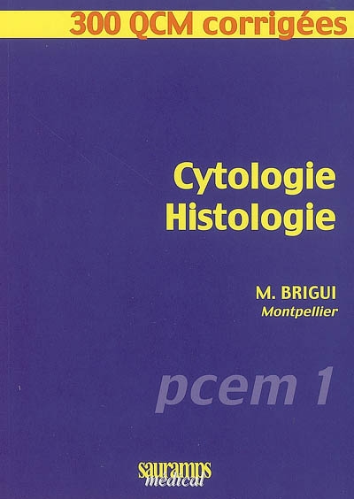 Cytologie, histologie : PCEM 1 : 300 QCM corrigées