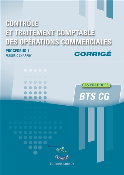 contrôle et traitement comptable des opérations commerciales : processus 1 du bts cg : cas pratiques, corrigé