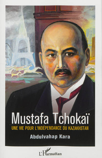 Mustapha Tchokaï : une vie pour l'indépendance du Kazakhstan