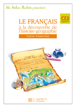 Le français à la découverte de l'histoire-géographie CE2 cycle 3 : cahier d'exercices